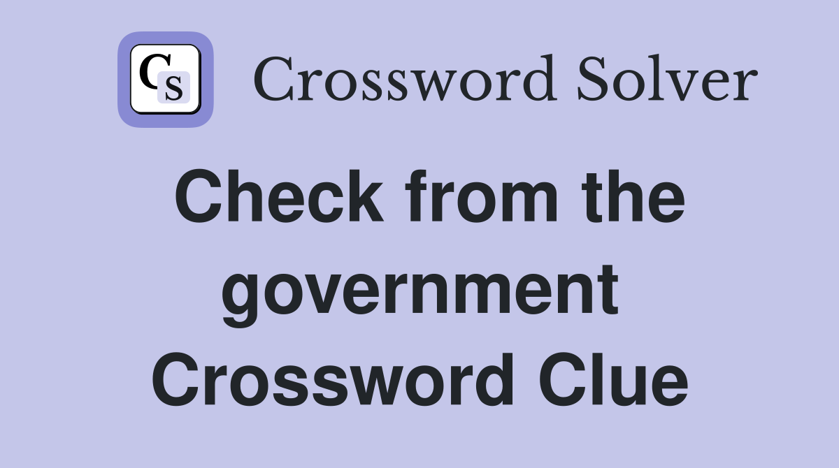 Check from the government Crossword Clue