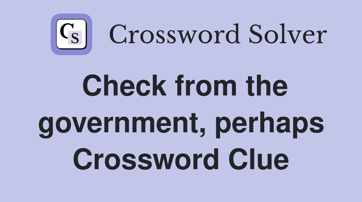 Check from the government, perhaps Crossword Clue