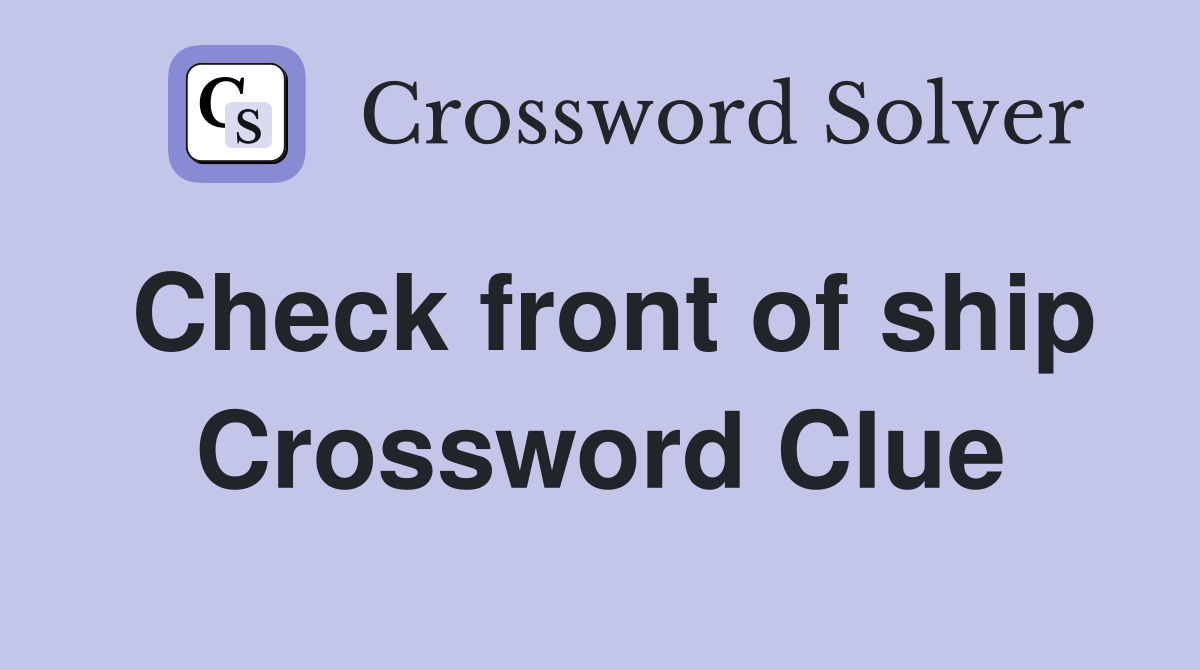 Check front of ship Crossword Clue