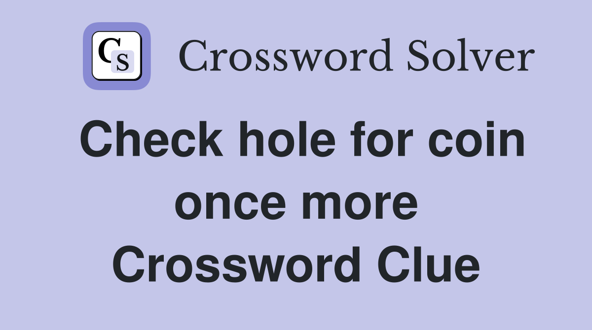 Check hole for coin once more Crossword Clue