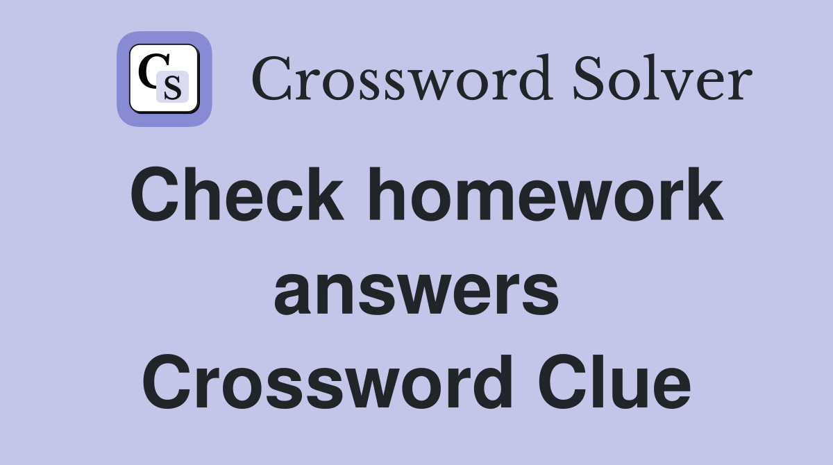 Check homework answers Crossword Clue