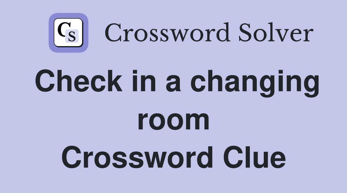 Check in a changing room Crossword Clue