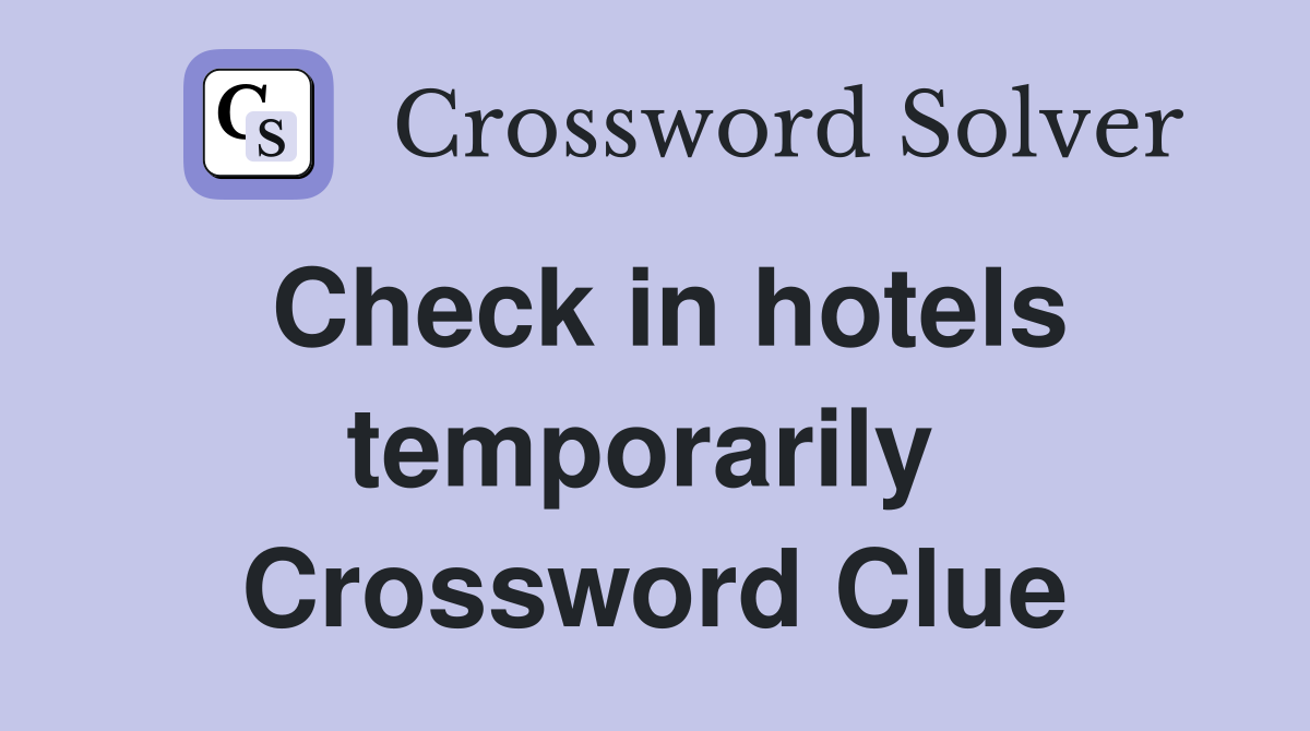 Check in hotels temporarily  Crossword Clue