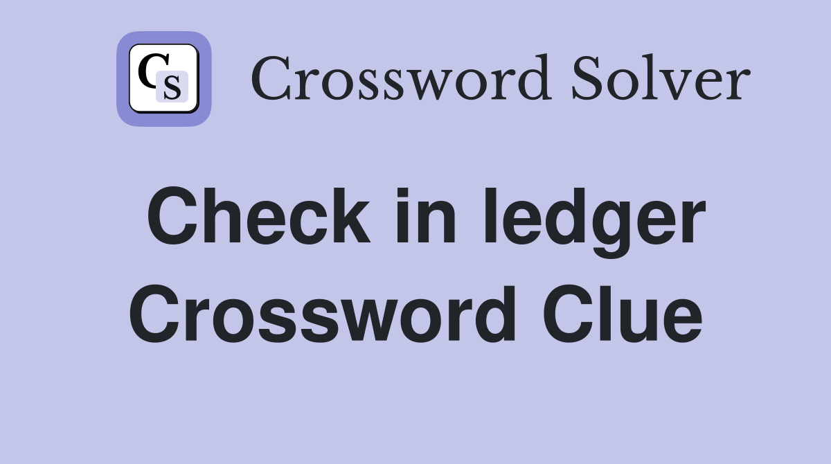 Check in ledger Crossword Clue