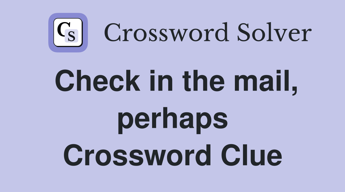 Check in the mail, perhaps Crossword Clue