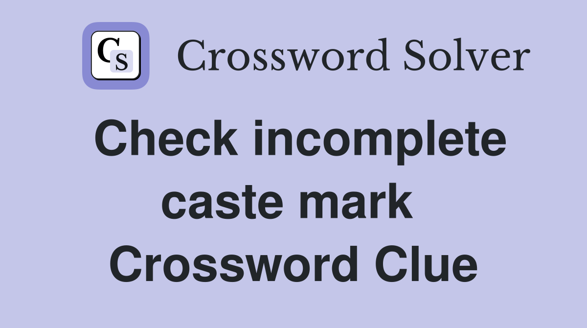 Check incomplete caste mark  Crossword Clue