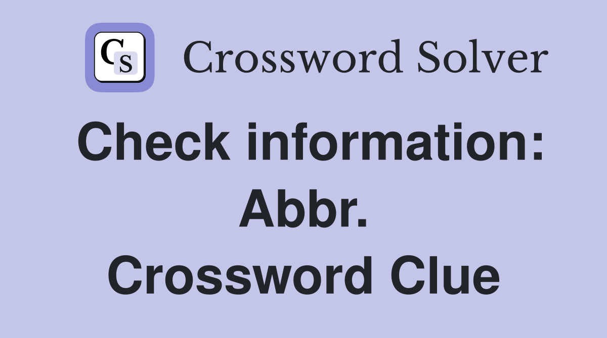 Check information: Abbr. Crossword Clue