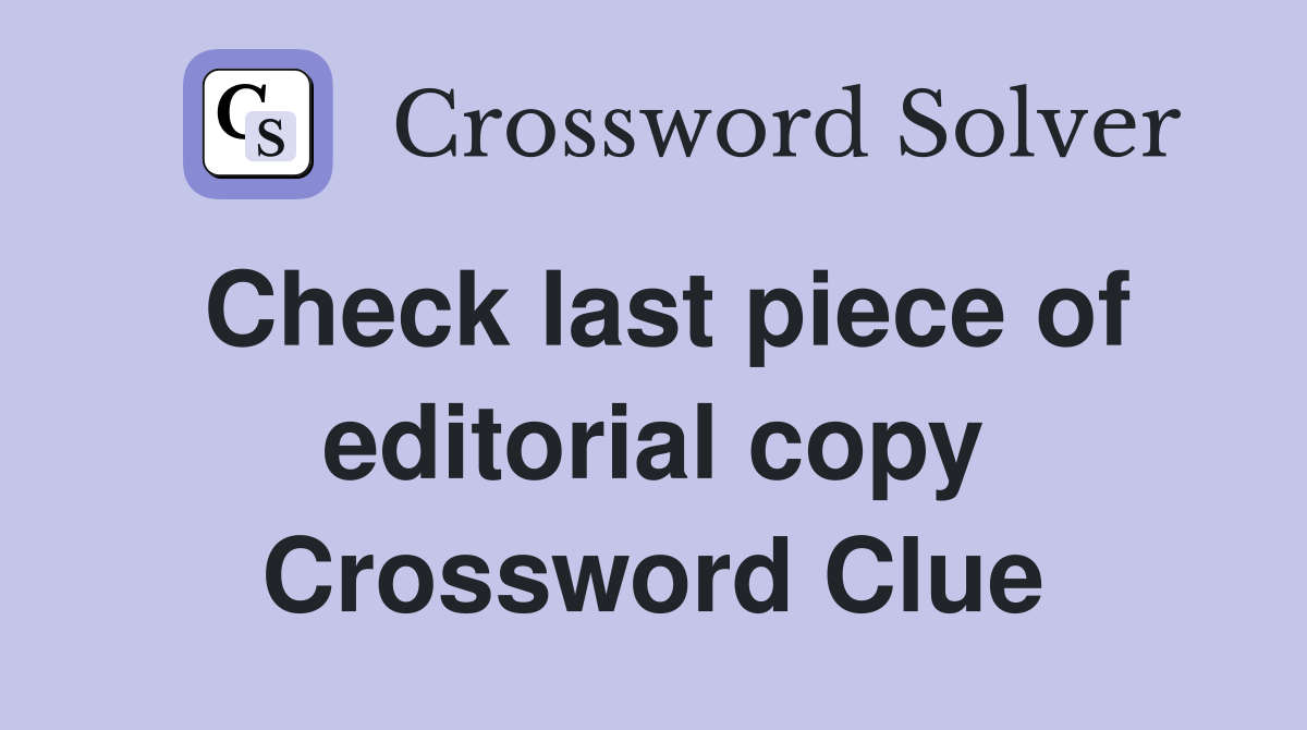 Check last piece of editorial copy Crossword Clue