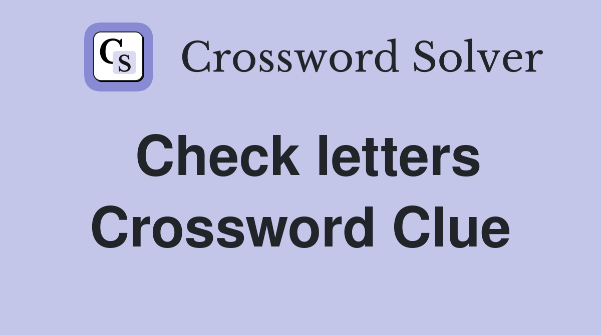 Check letters Crossword Clue