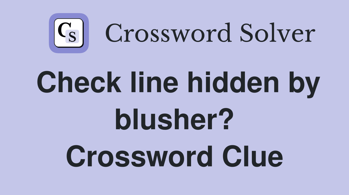 Check line hidden by blusher? Crossword Clue