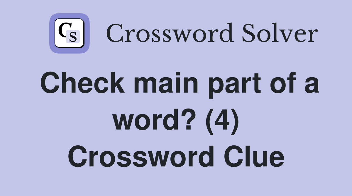 Check main part of a word? (4) Crossword Clue