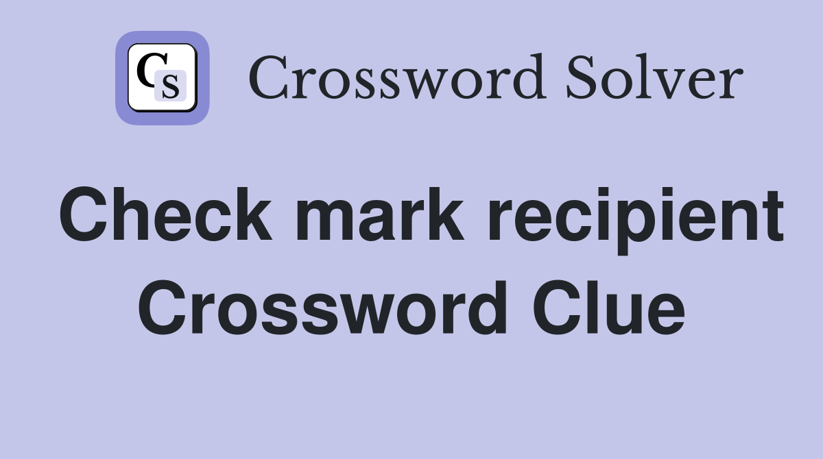 Check mark recipient Crossword Clue