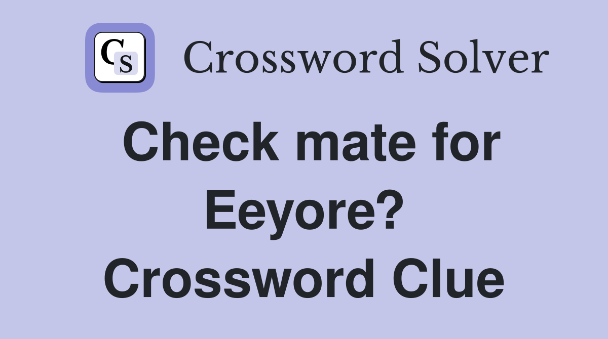 Check mate for Eeyore? Crossword Clue