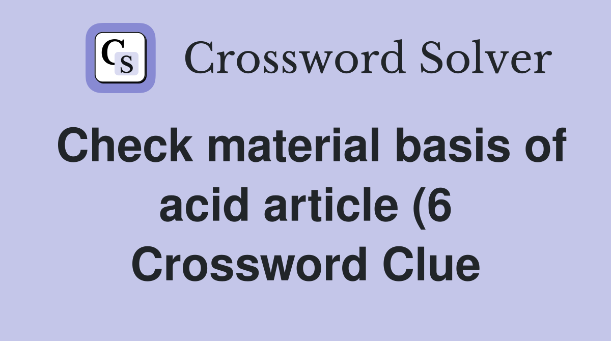 Check material basis of acid article (6) Crossword Clue Answers Check material basis of acid article (6) Crossword Clue Answers