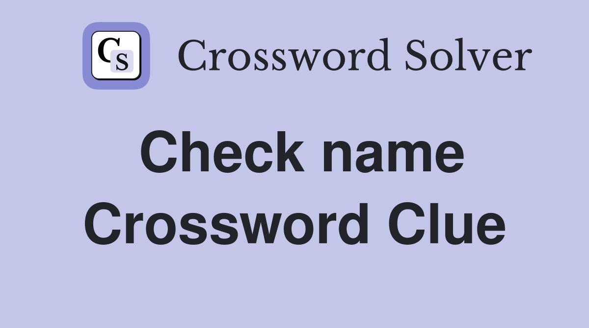 Check name Crossword Clue