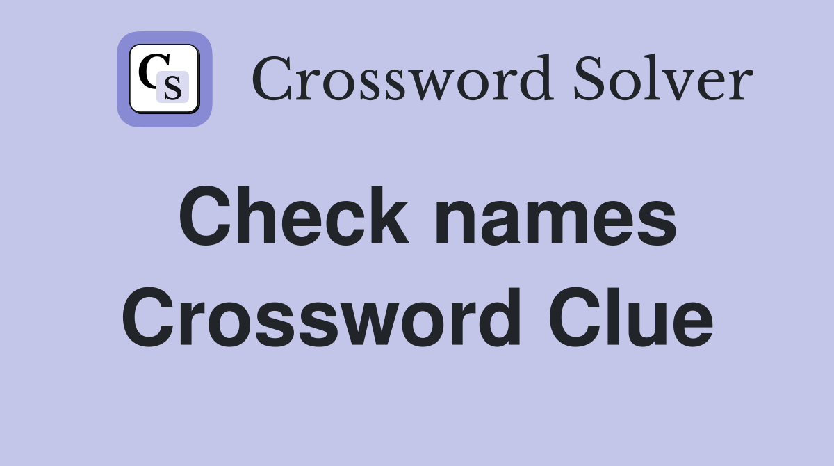 Check names Crossword Clue