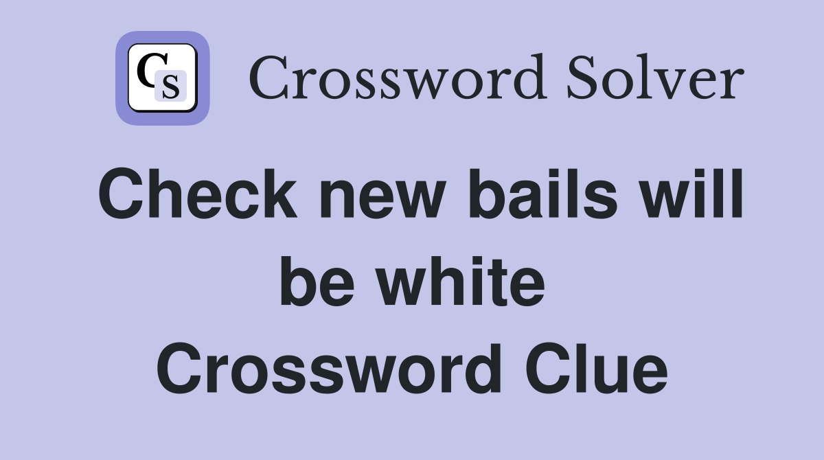 Check new bails will be white Crossword Clue