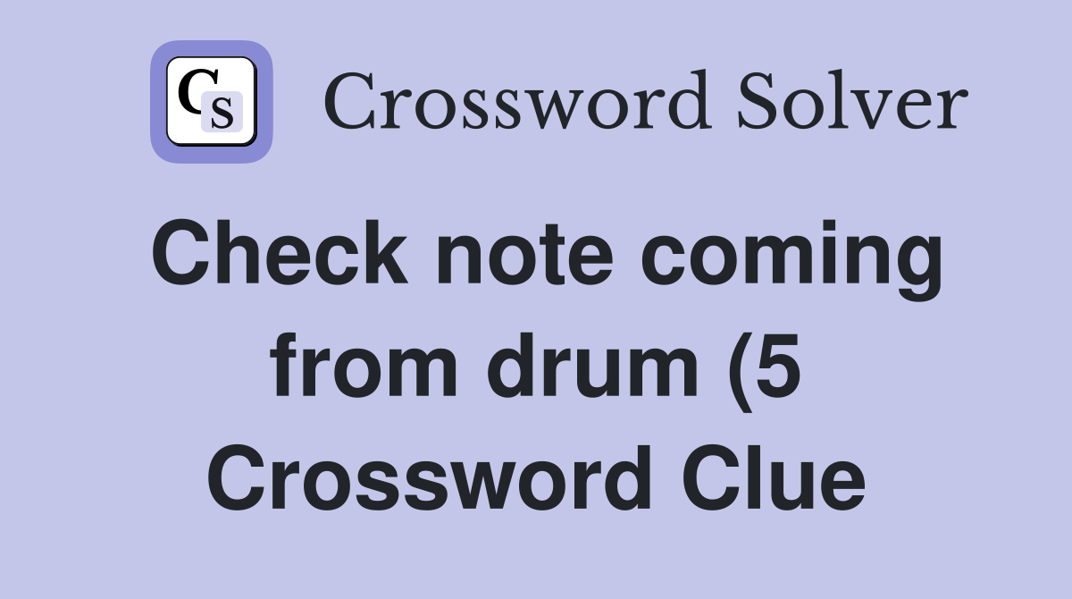 Check note coming from drum (5) Crossword Clue Answers Crossword Solver Check note coming from drum (5) Crossword Clue Answers Crossword Solver