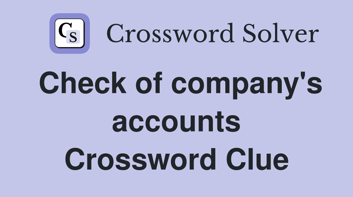 Check of company's accounts Crossword Clue