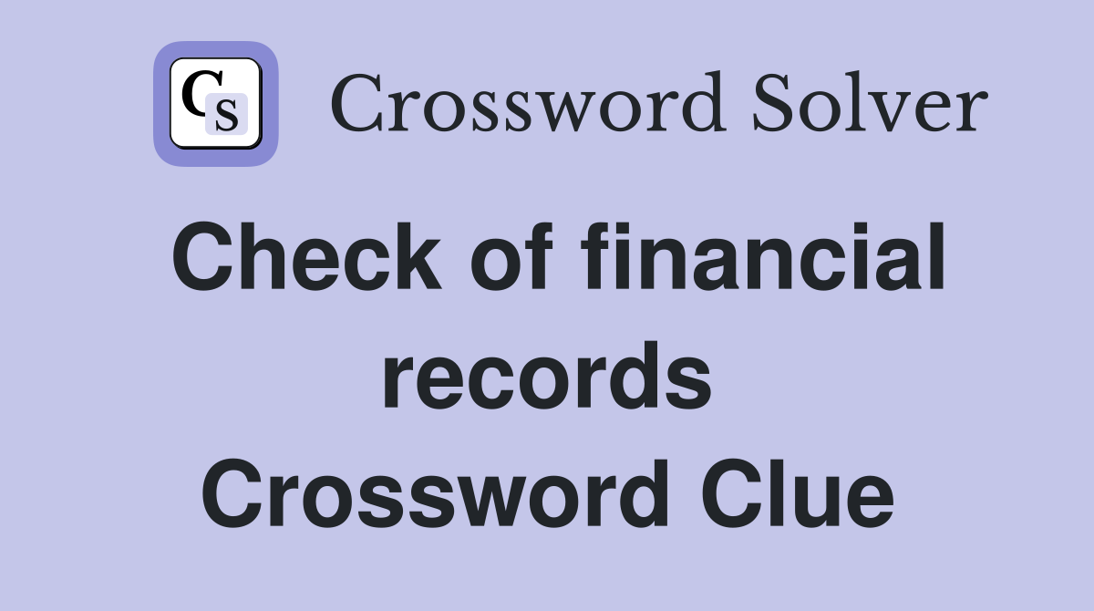 Check of financial records Crossword Clue