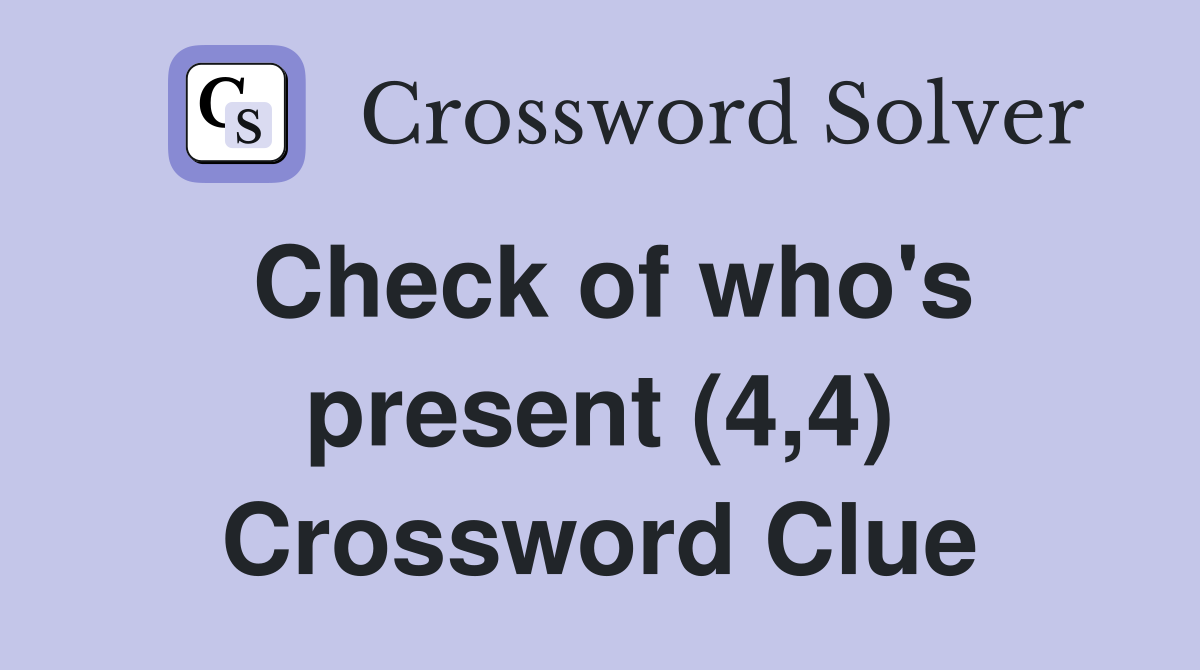 Check of who's present (4,4) Crossword Clue