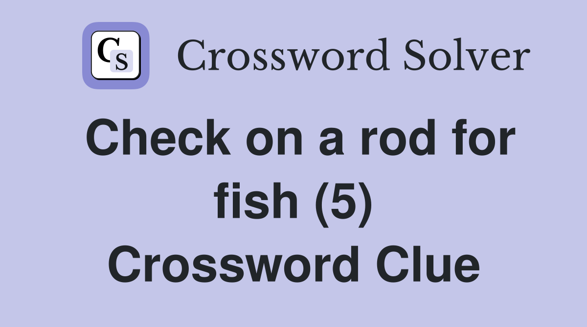 Check on a rod for fish (5) Crossword Clue