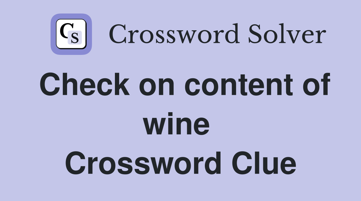 Check on content of wine  Crossword Clue