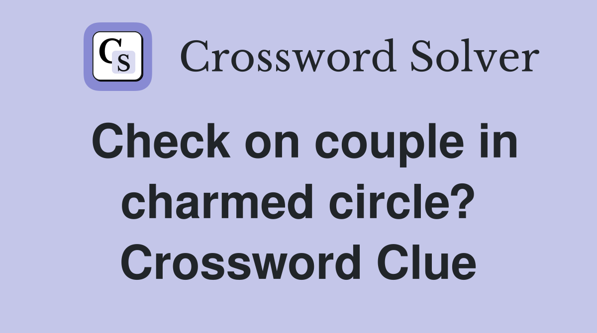 Check on couple in charmed circle? Crossword Clue