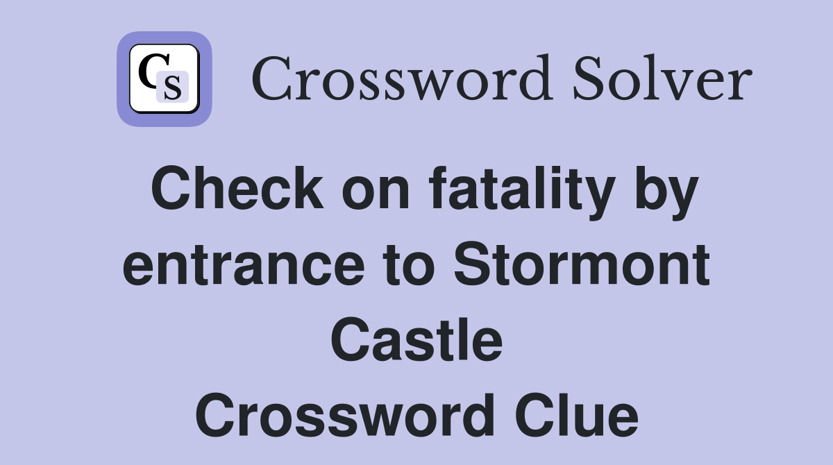 Check on fatality by entrance to Stormont Castle Crossword Clue