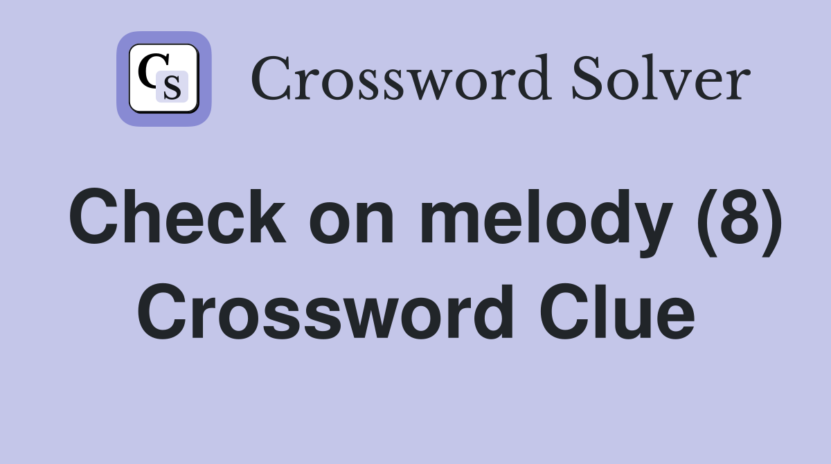 Check on melody (8) Crossword Clue