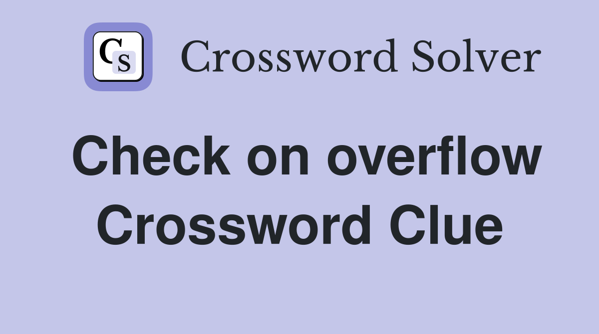 Check on overflow Crossword Clue