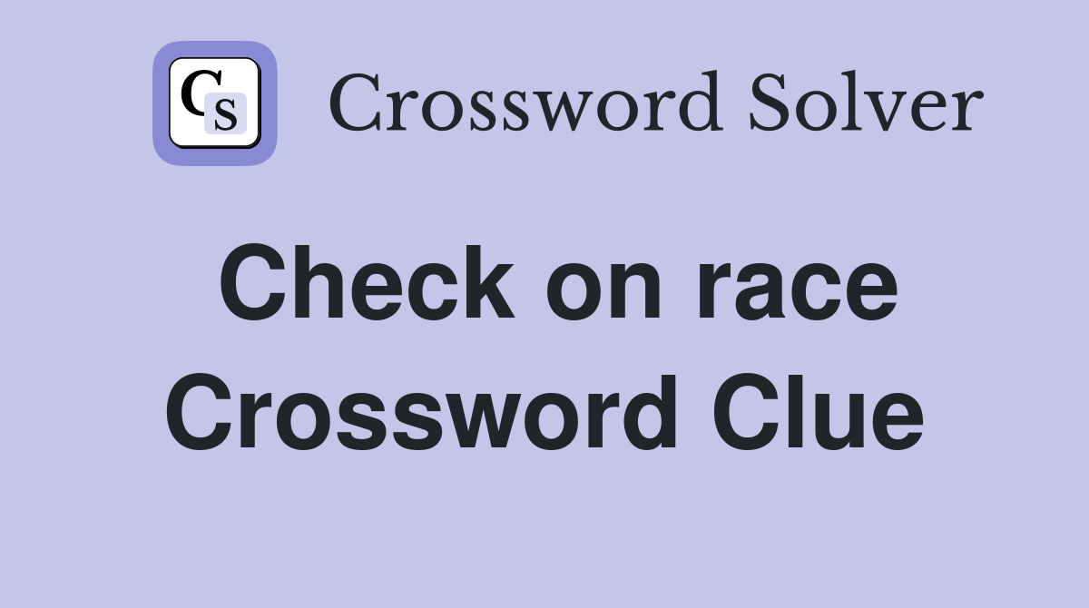 Check on race Crossword Clue