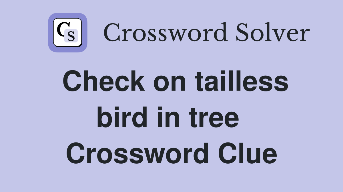 Check on tailless bird in tree  Crossword Clue