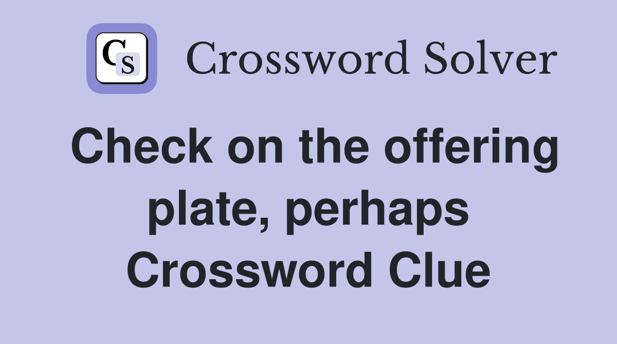 Check on the offering plate, perhaps Crossword Clue