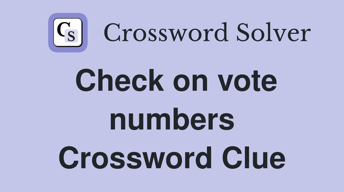 Check on vote numbers Crossword Clue