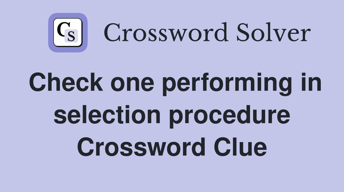 Check one performing in selection procedure Crossword Clue