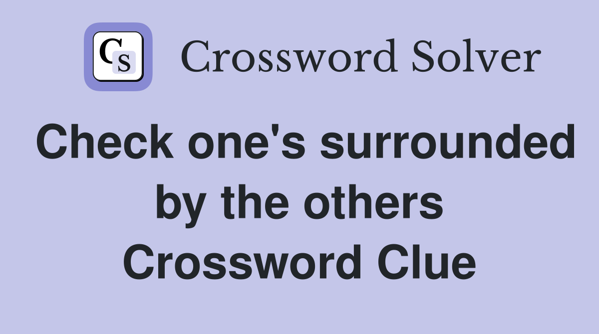 Check one's surrounded by the others Crossword Clue