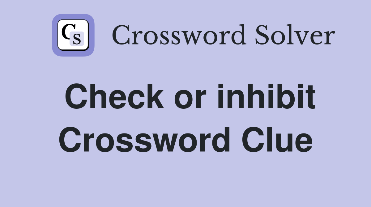 Check or inhibit Crossword Clue