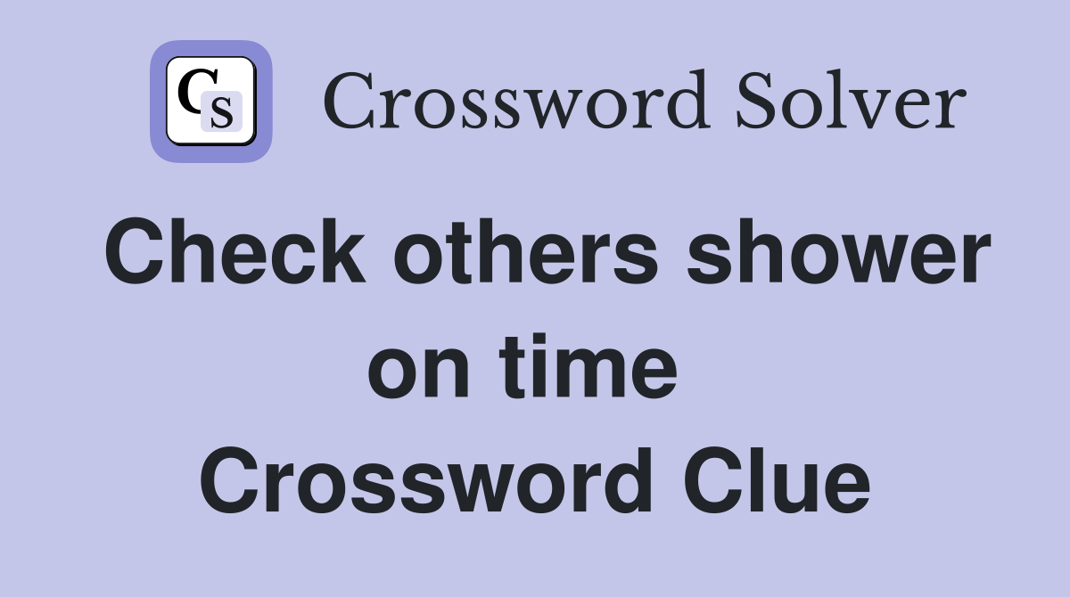 Check others shower on time  Crossword Clue