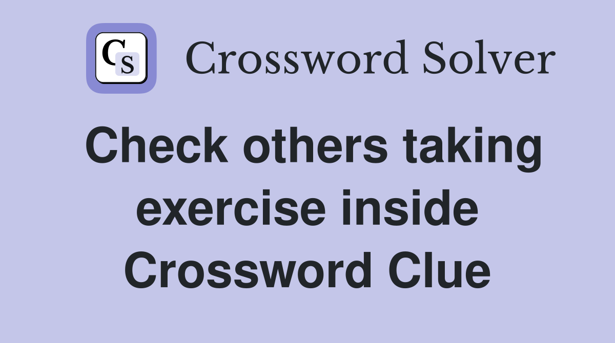 Check others taking exercise inside Crossword Clue