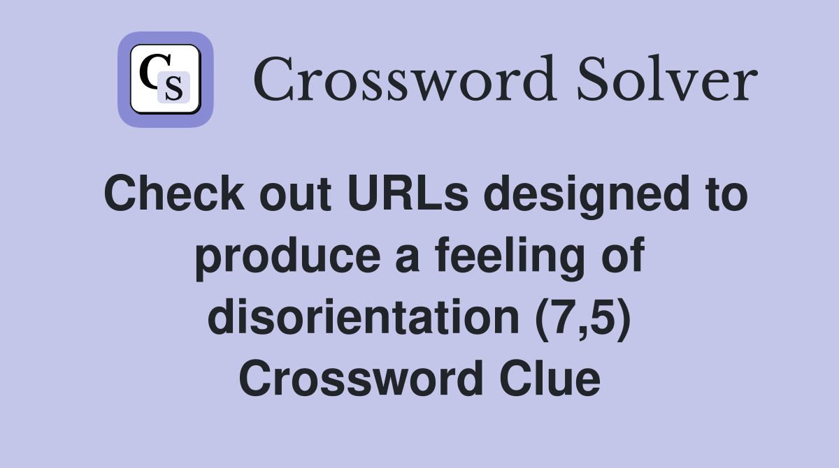 Check out URLs designed to produce a feeling of disorientation (7,5) Crossword Clue