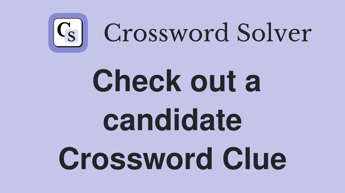 Check out a candidate Crossword Clue
