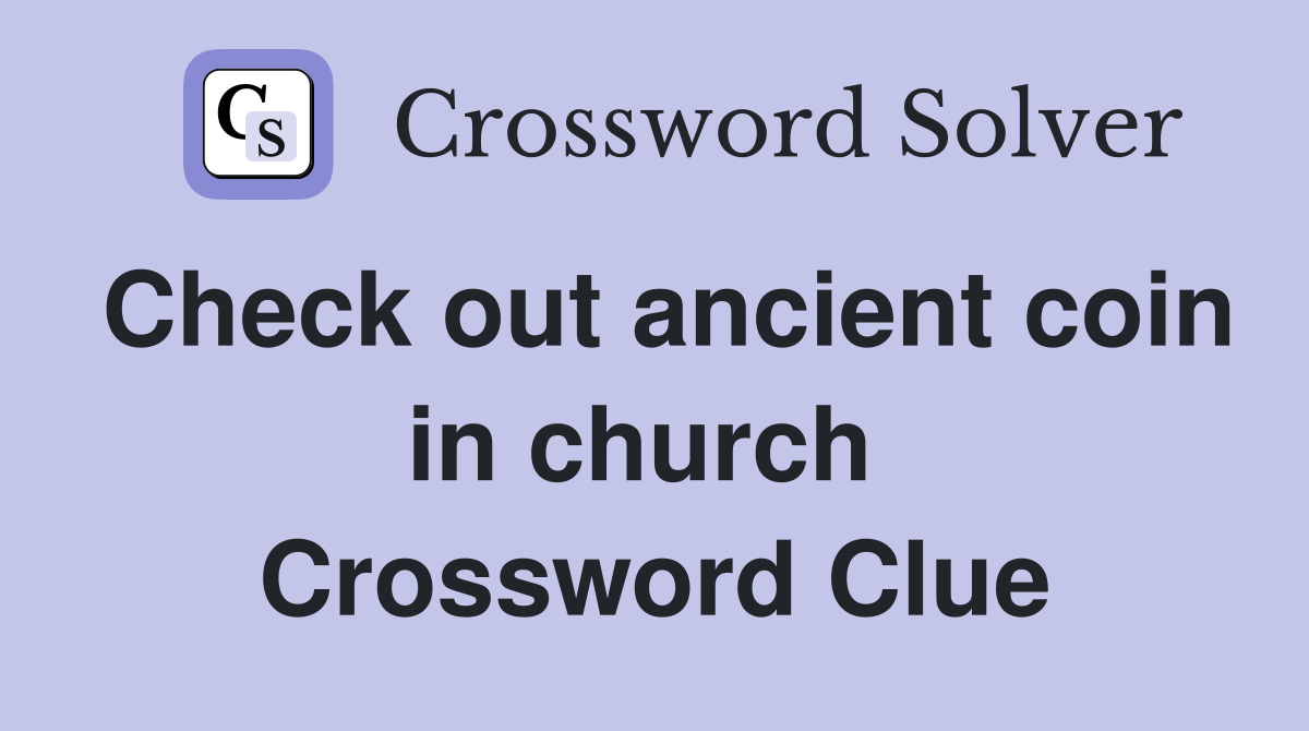 Check out ancient coin in church  Crossword Clue