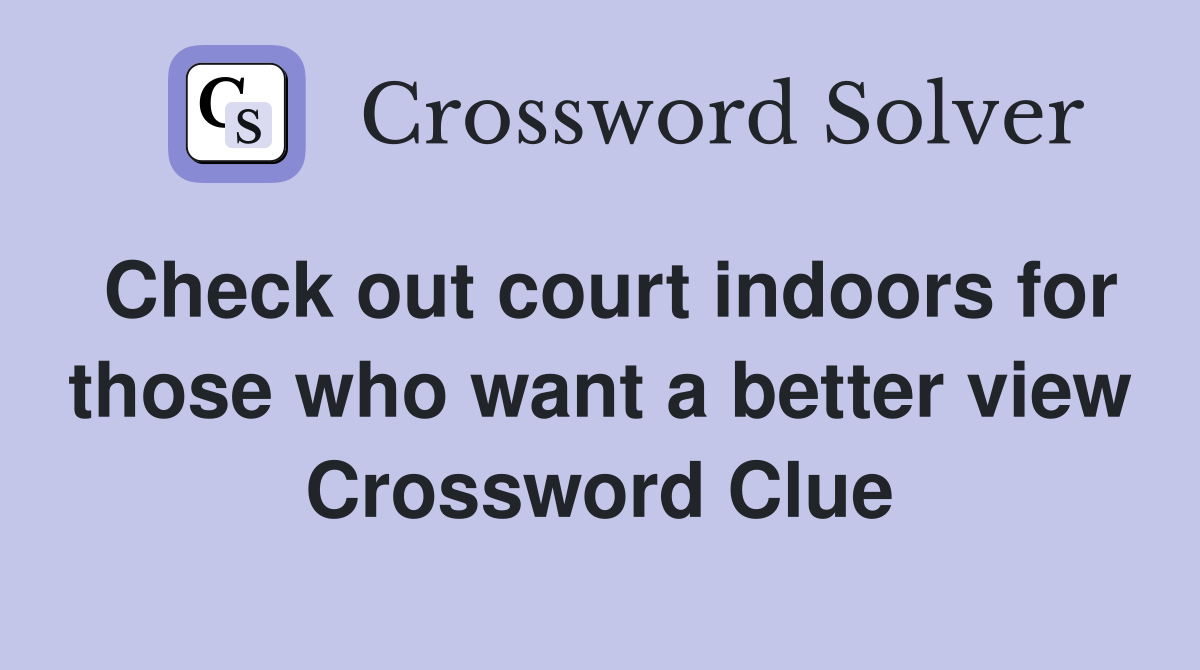 Check out court indoors for those who want a better view Crossword Clue