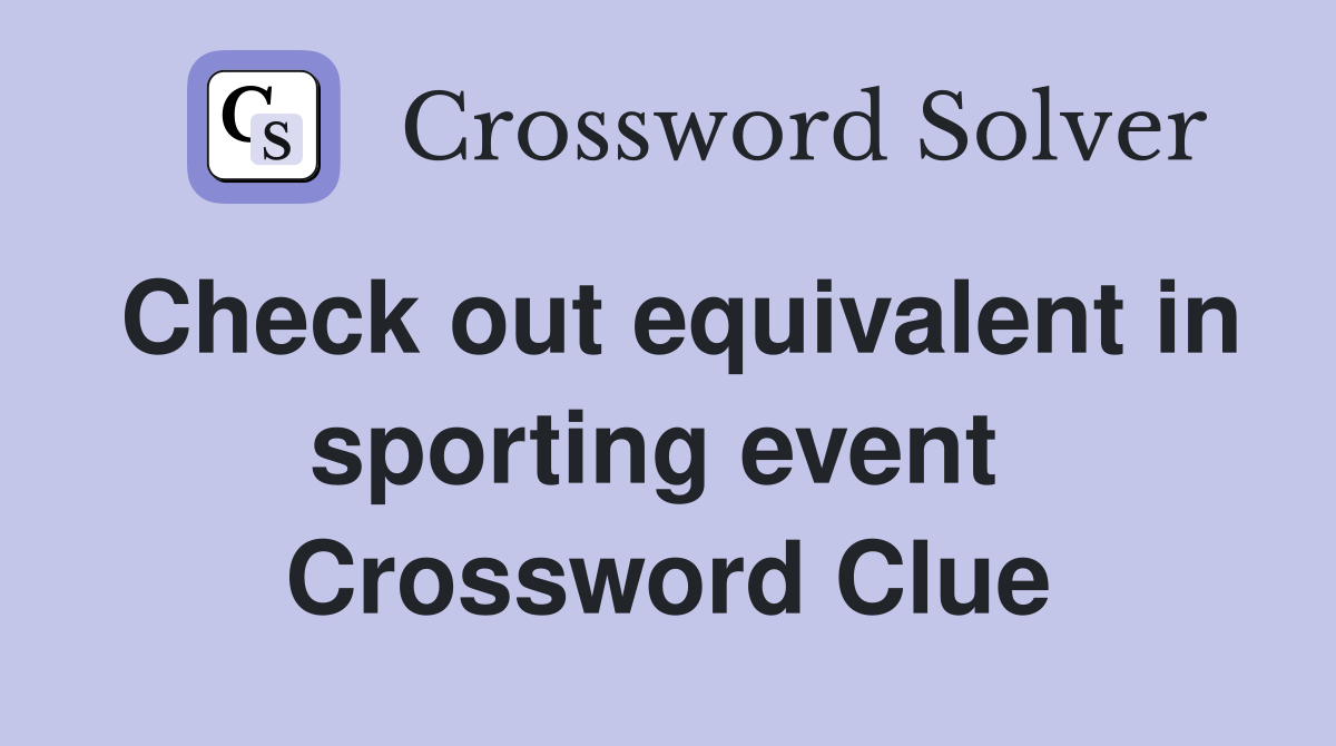 Check out equivalent in sporting event  Crossword Clue
