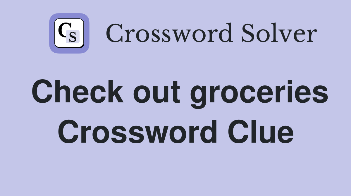 Check out groceries Crossword Clue