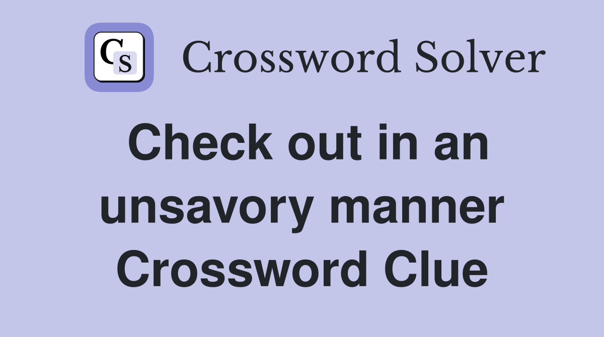 Check out in an unsavory manner Crossword Clue