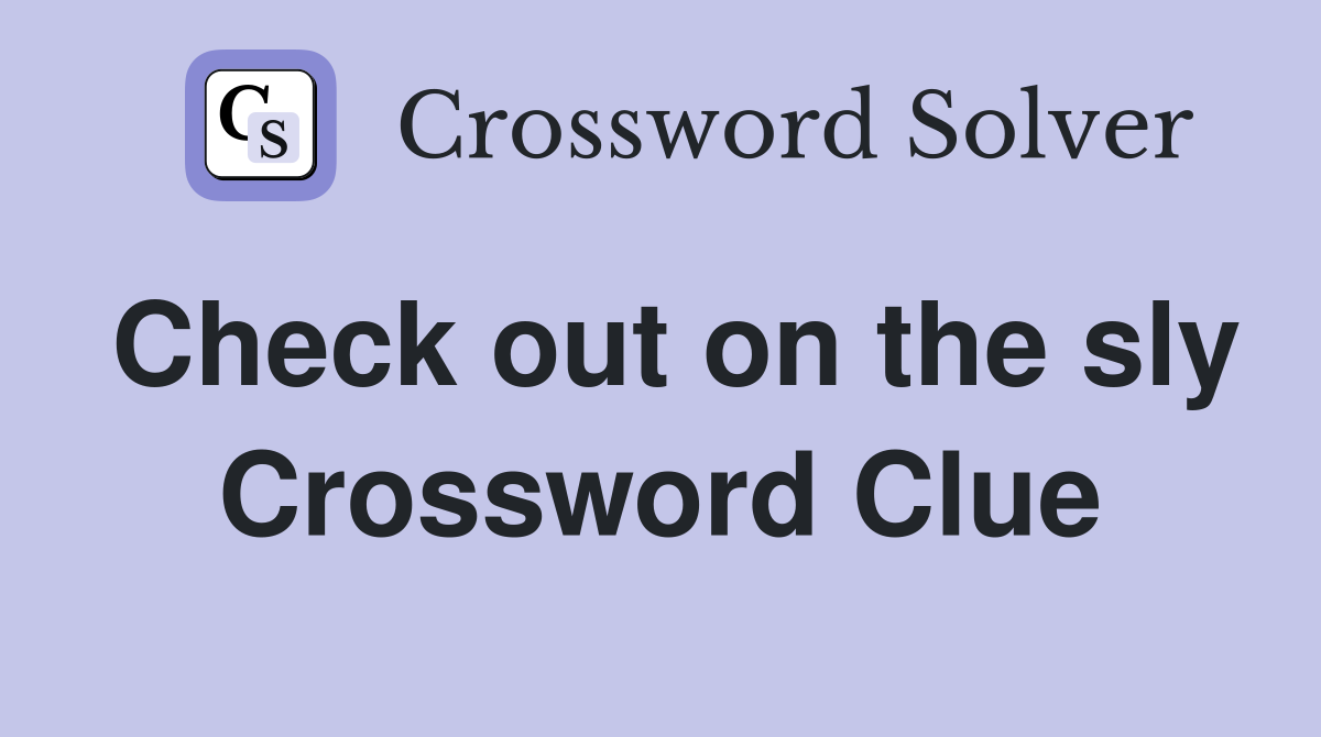 Check out on the sly Crossword Clue