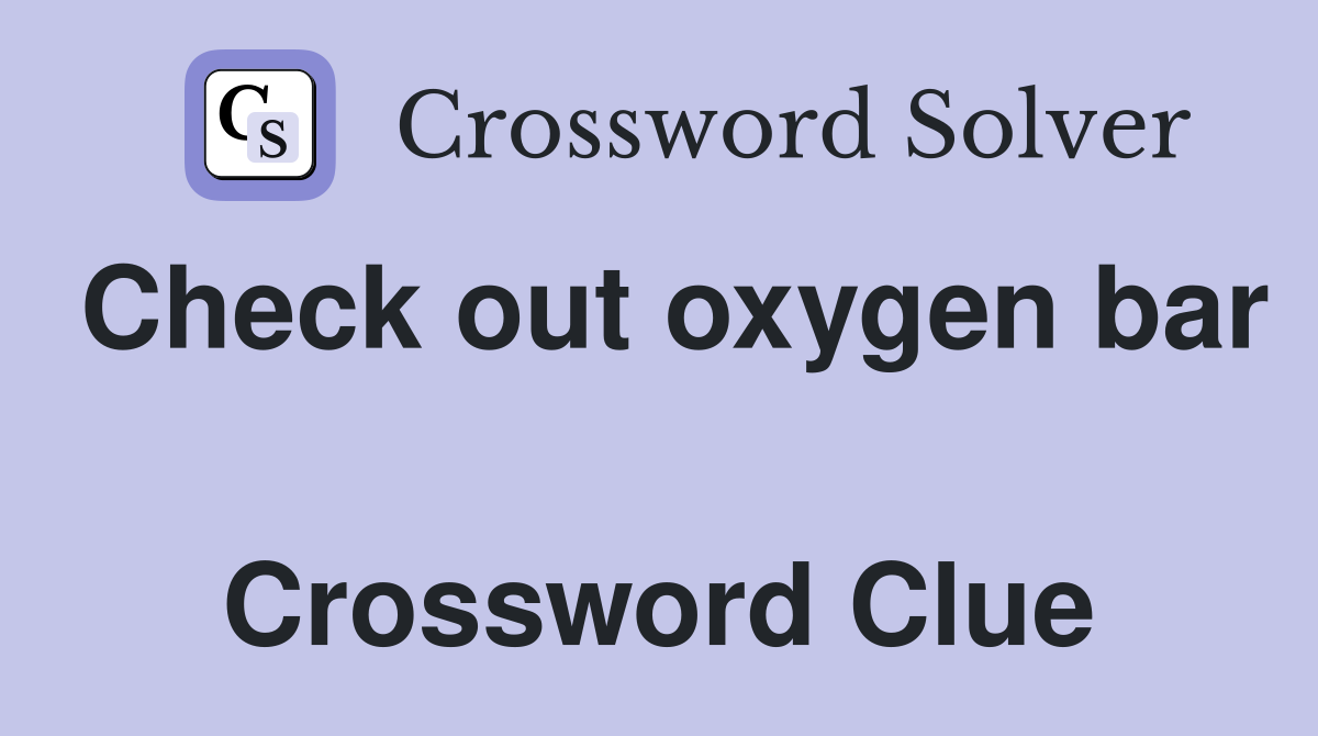 Check out oxygen bar  Crossword Clue