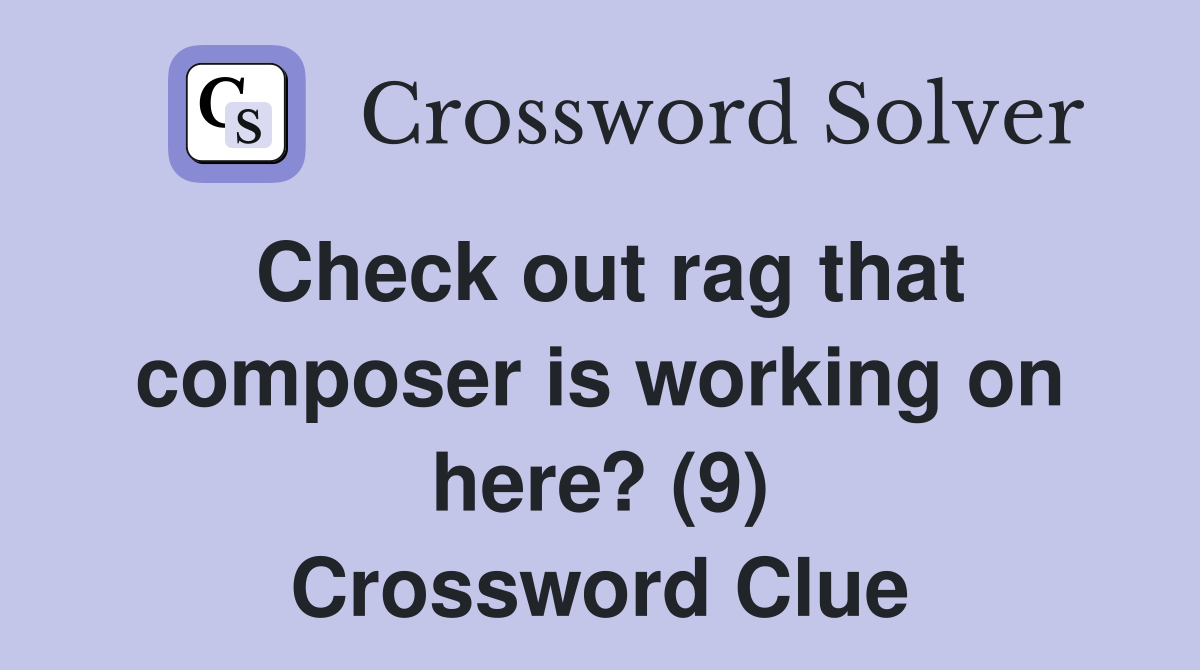 Check out rag that composer is working on here? (9) Crossword Clue